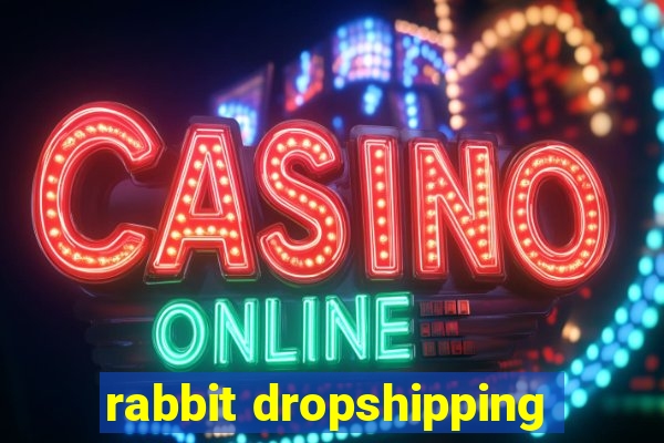 rabbit dropshipping